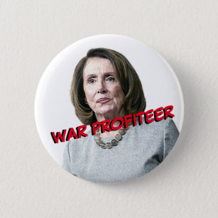 Nancy Pelosi: War Profiteer Button