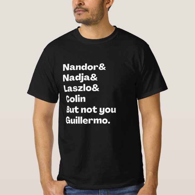 Nandor, Nadja, Laszlo, Colin But Not you Guillermo T-Shirt (Front)