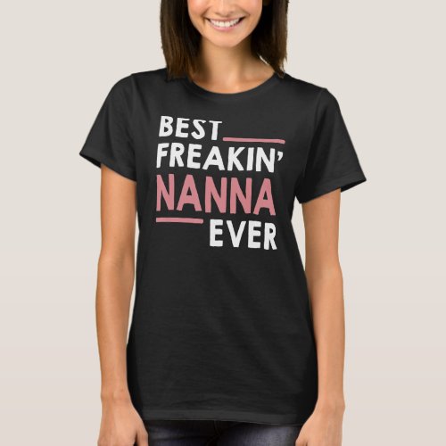 Nanna idea for Grandma Mothers Day Best Freakin N T_Shirt