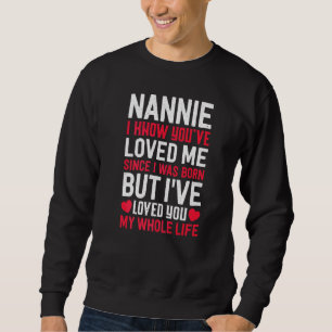 Nannie You've Loved Me Since I Was Born Grandma Gr Sweatshirt