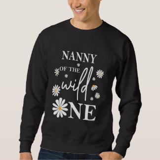 Nanny 1st Birthday Wild One Daisy Flower Party Fam Sweatshirt