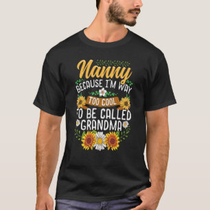 Nanny Because I'm Way Too Cool To Be Called Grandm T-Shirt