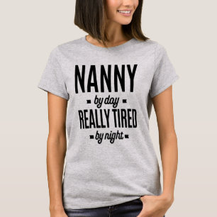 Nanny By Day Really Tired By Night T-Shirt