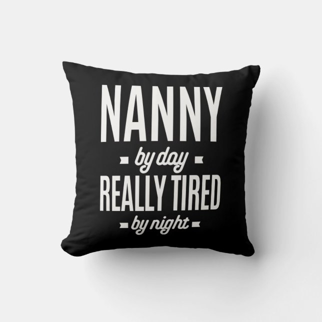 Nanny By Day Really Tired By Night Throw Pillow (Front)