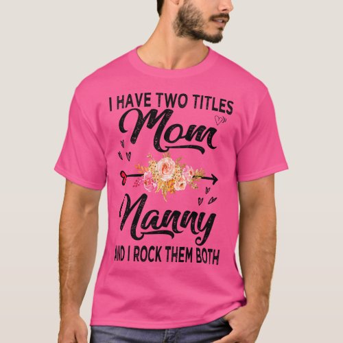 nanny i have two titles mom and nanny 2 T_Shirt
