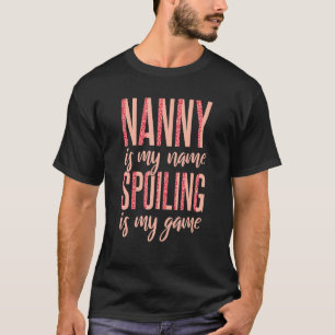 Nanny is My Name Spoiling is My Game 1 T-Shirt