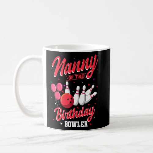 Nanny Of The Birthday Bowler Bowling Family Celebr Coffee Mug