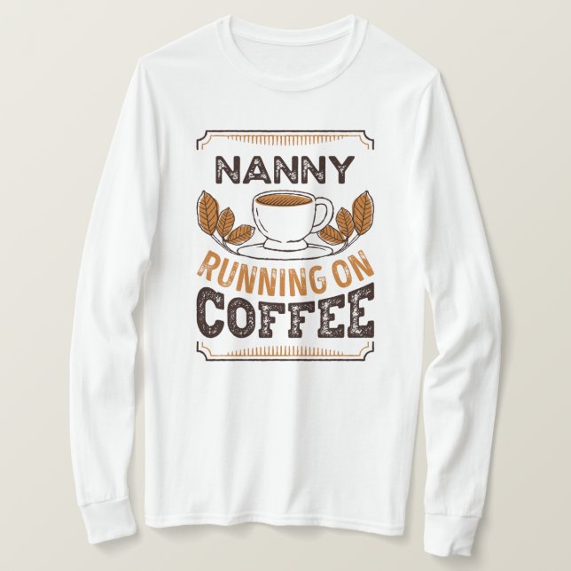 Nanny running on Coffee Caffeine Gift T-Shirt (Design Front)
