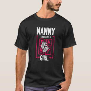Nanny Thinks It's a Girl Gender Reveal  Baby Showe T-Shirt