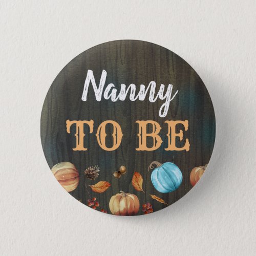 Nanny to Be Fall Pumpkins Baby Shower Button