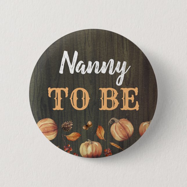 Nanny to Be Fall Pumpkins Baby Shower Button (Front)