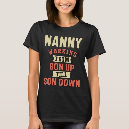 Nanny Working _ Mother Grandma Gift T_Shirt