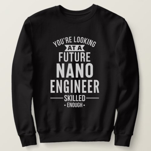 NANO engineer gift Sweatshirt