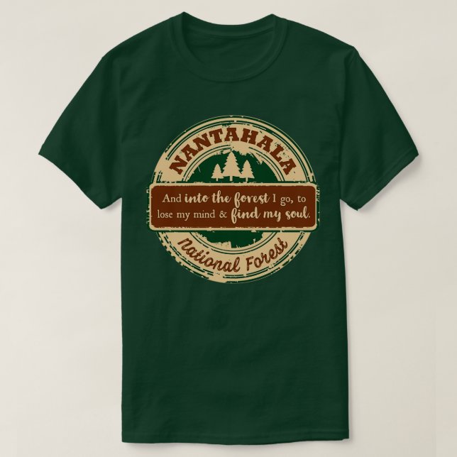 Nantahala National Forest And into the forest I go T-Shirt (Design Front)