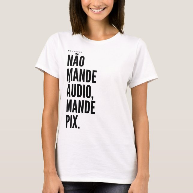 Não mande áudio, mande pix T-Shirt (Front)