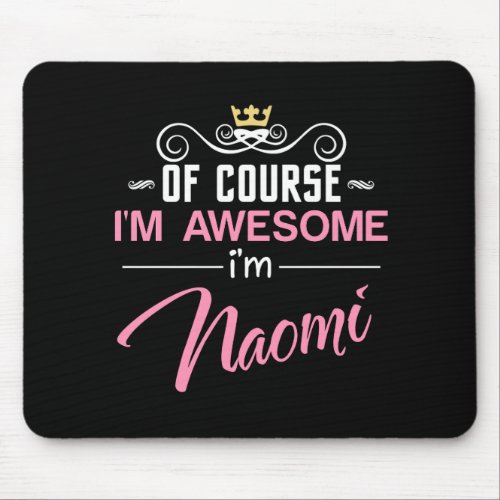 Naomi Of Course Im Awesome Name Mouse Pad