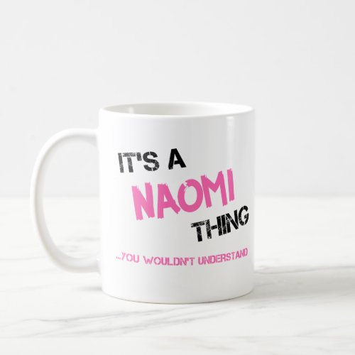 Naomi thing you wouldnt understand name coffee mug