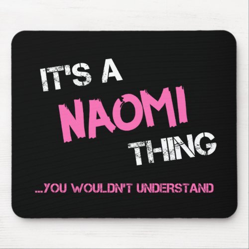 Naomi thing you wouldnt understand name mouse pad