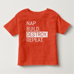 Nap. Build. Destroy. Repeat. Toddler Shirt at Zazzle