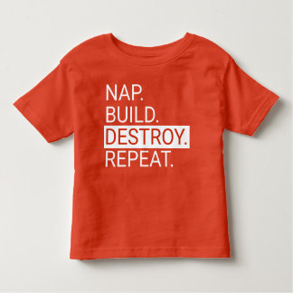 Nap. Build. Destroy. Repeat. Toddler Shirt