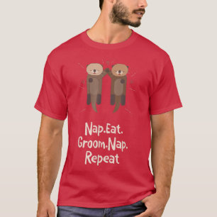 Nap Eat Groom Nap Repeat Otter Lover Hobby Sea Ott T-Shirt