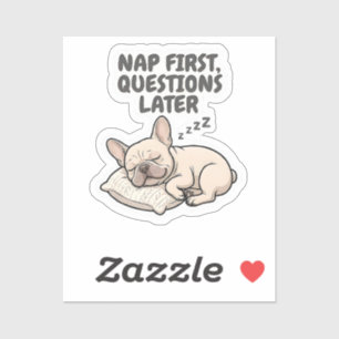 Nap First Questions Later French Bulldog Sticker