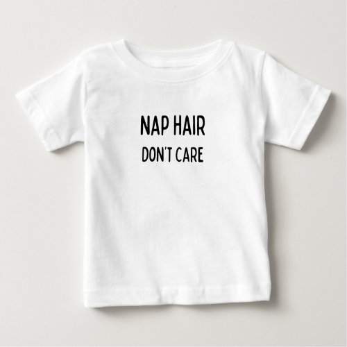 Nap Hair Dont Care Baby Tshirt