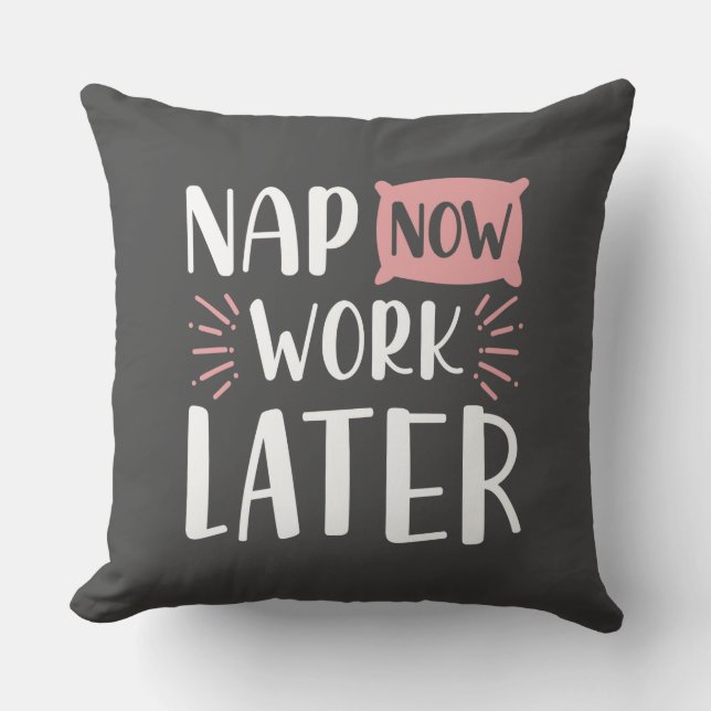 Nap Now Work Later Throw Pillow (Front)
