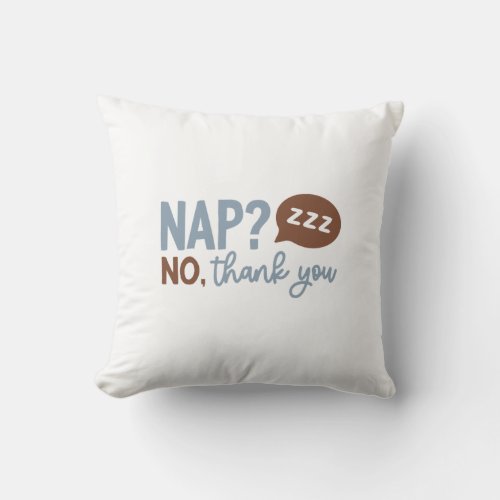 Nap Zzz No Thank You Throw Pillow