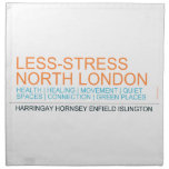 Less-Stress nORTH lONDON  Napkins