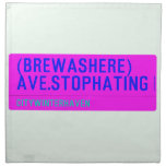 (Brewashere) ave.stophating  Napkins