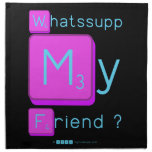 Whatssupp
 My
 Friend ?  Napkins