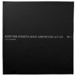 keep the streets gold and never let go       Napkins