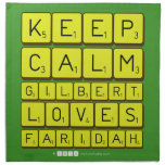 Keep 
 Calm 
 Gilbert 
 Loves 
 Faridah   Napkins