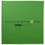 will you be my girlfriend Andrea?
   Napkins