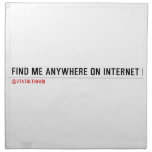 FIND ME ANYWHERE ON INTERNET  Napkins