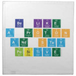 Be Like
 A Proton
 and Stay
 Positive  Napkins