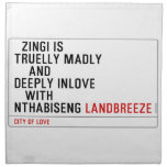   Zingi is truelly madly      and deeply inlove    with  nthabiseng  Napkins