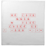 We Love
 Because
 He  First
 Loved Us
 1 John 4:19  Napkins