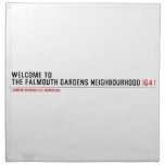 Welcome to  the Falmouth Gardens NEighbourhood  Napkins