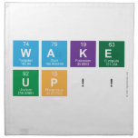 WAKE
 UP!!  Napkins
