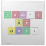 what's 
 up
 baby?  Napkins