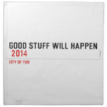 Good stuff will happen   Napkins