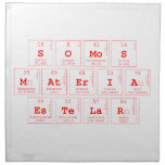 somos
 materia
 estelar  Napkins