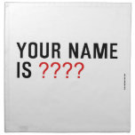 Your Name is  Napkins