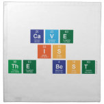 Cave
 Is
 The best  Napkins