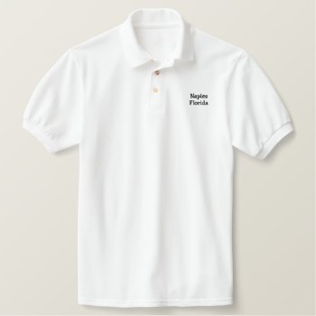 Naples Florida Embroidered Polo Shirt by chipNboots at Zazzle
