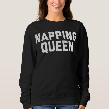 Napping Queen Women's Sweatshirt by OniTees at Zazzle