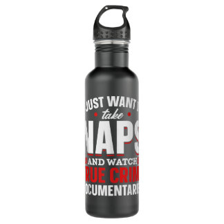 Naps And True Crime Fans I Just Want To Watch True Stainless Steel Water Bottle