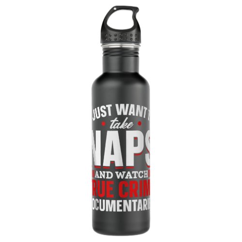 Naps And True Crime Fans I Just Want To Watch True Stainless Steel Water Bottle